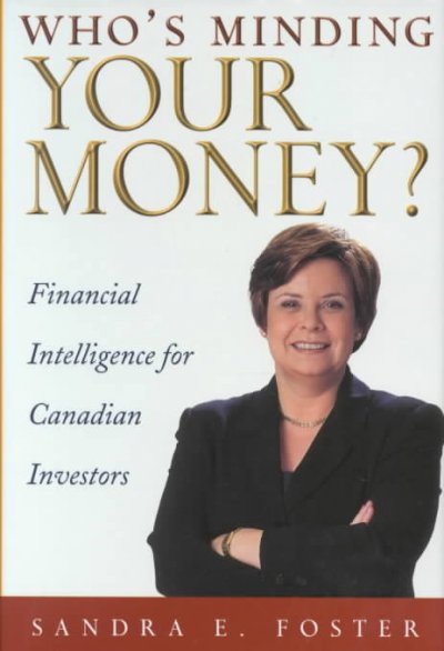 Who's minding your money? : financial intelligence for Canadians / Sandra E. Foster.