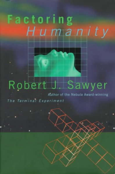 Factoring humanity / Robert J. Sawyer.