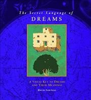The secret language of dreams : a visual key to dreams and their meanings / David Fontana.