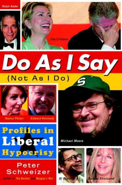 Do as I say (not as I do) : profiles in liberal hypocrisy / Peter Schweizer.
