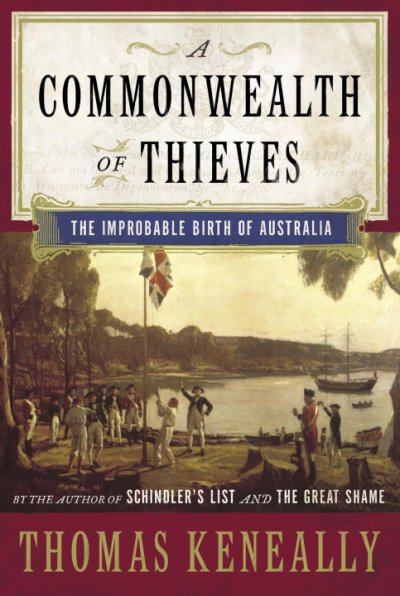 A commonwealth of thieves : the improbable birth of Australia / Thomas Keneally.