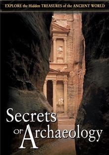 Secrets of archaeology [videorecording] : explore the hidden treasures of the ancient world.