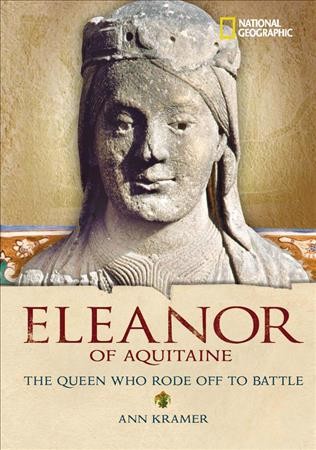 Eleanor of Aquitaine : the queen who rode off to battle / Ann Kramer.