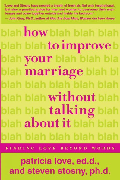 How to improve your marriage without talking about it : finding love beyond words / Patricia Love and Steven Stosny.