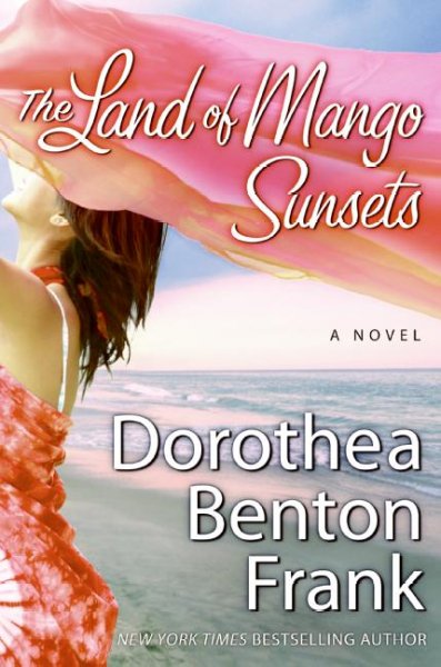 The land of mango sunsets : a novel / Dorothea Benton Frank.