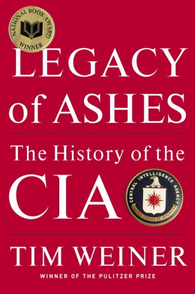 Legacy of ashes : the history of the CIA / Tim Weiner.