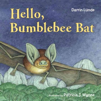 Hello, bumblebee bat / Darrin Lunde ; illustrated by Patricia J. Wynne.