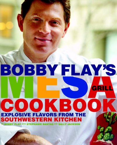 Bobby Flay's Mesa Grill cookbook : explosive flavors from the Southwestern kitchen / by Bobby Flay with Stephanie Banyas and Sally Jackson ; photographs by Ben Fink.