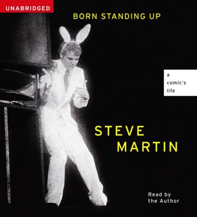 Born standing up [sound recording] : [a comic's life] / by Steve Martin.