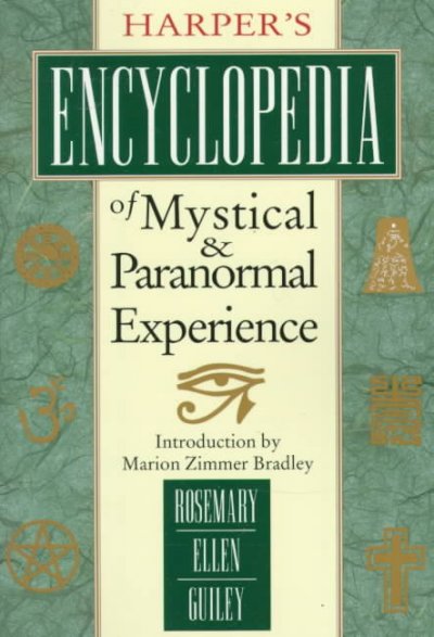 Harper's encyclopedia of mystical & paranormal experience / Rosemary Ellen Guiley ; foreword by Marion Zimmer Bradley.