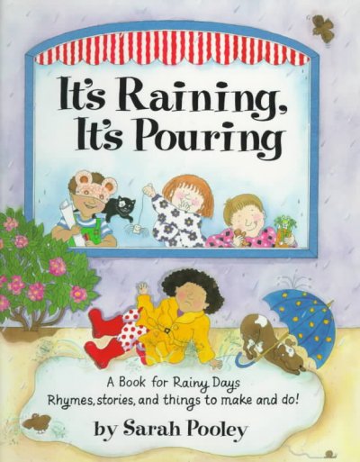 It's raining, it's pouring : a book for rainy days / compiled and illustrated by Sarah Pooley.