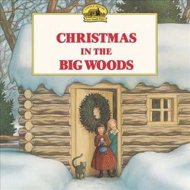 Christmas in the Big Woods / adapted from the Little house books by Laura Ingalls Wilder ; illustrated by Renee Graef.