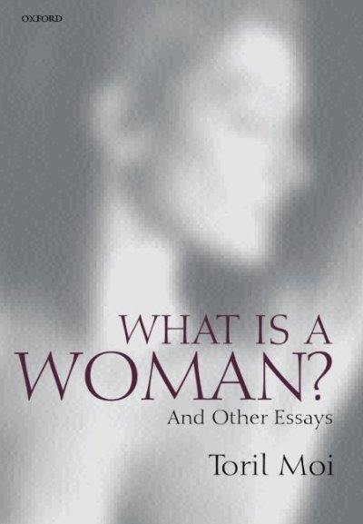 What is a woman? : and other essays / Toril Moi.