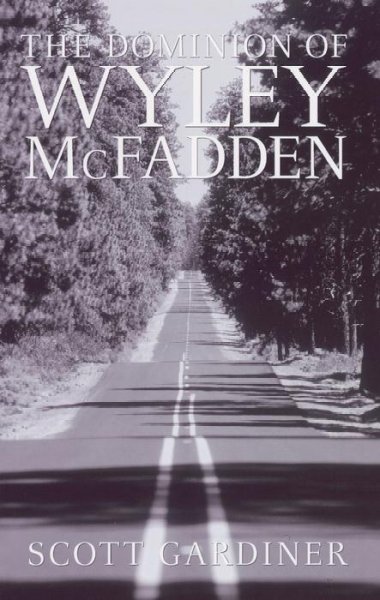 The dominion of Wyley McFadden : a novel / Scott Gardiner.