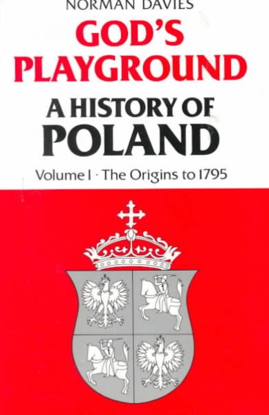 God's playground, a history of Poland / by Norman Davies.