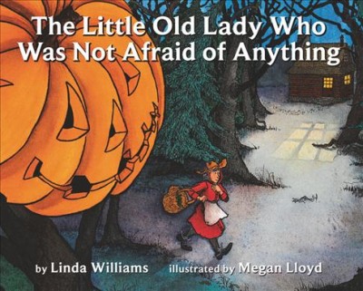 The little old lady who was not afraid of anything / by Linda Williams ; illustrated by Megan Lloyd.