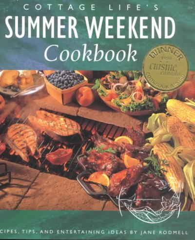 Cottage life's summer weekend cookbook : recipes, tips, and entertaining ideas / by Jane Rodmell.