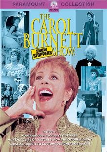 The Carol Burnett Show [videorecording] : show stoppers / executive producers, Carol Burnett, John Hamilton, Rick Hawkins ; written by Rick Hawkins ; directed by Paul Miller.