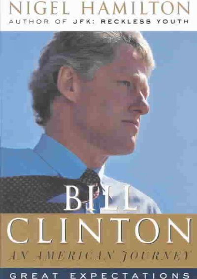 Bill Clinton : an American journey : great expectations / Nigel Hamilton.