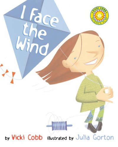 I face the wind / by Vicki Cobb ; illustrated by Julia Gorton.
