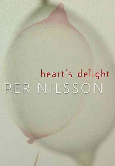 Heart's delight / Per Nilsson ; translated by Tara Chace.