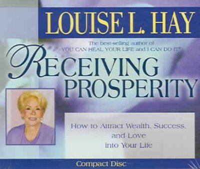 Receiving prosperity [sound recording] : [how to attract wealth, success, and love into your life] / Louise L. Hay.