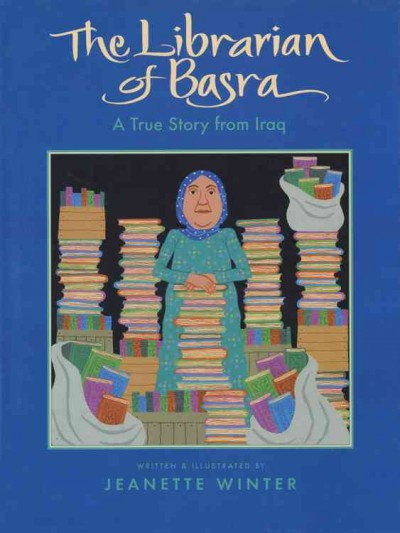 The librarian of Basra : a true story from Iraq / written & illustrated by Jeanette Winter.