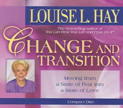 Change and transition [sound recording] : [moving from a state of fear into a state of love] / Louise L. Hay.