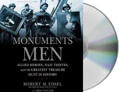 The monuments men [sound recording] : [Allied heros, Nazi thieves, and the greatest treasure hunt in history] / Robert M. Edsel with Bret Witter.