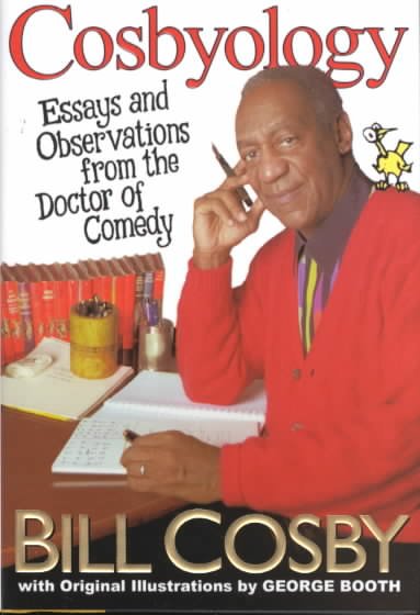 Cosbyology : essays and observations from the doctor of comedy / Bill Cosby ; with original illustrations by George Booth.