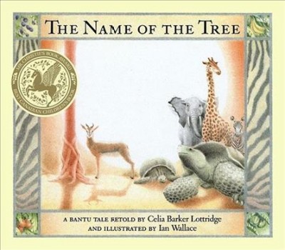 The name of the tree : a Bantu tale / retold by Celia Lottridge and illustrated by Ian Wallace.