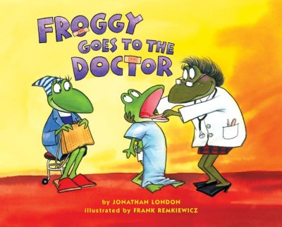 Froggy goes to the doctor / by Jonathan London ; illustrated by Frank Remkiewicz.