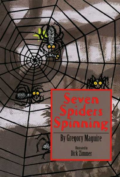 Seven spiders spinning / by Gregory Maguire ; illustrated by Dirk Zimmer.