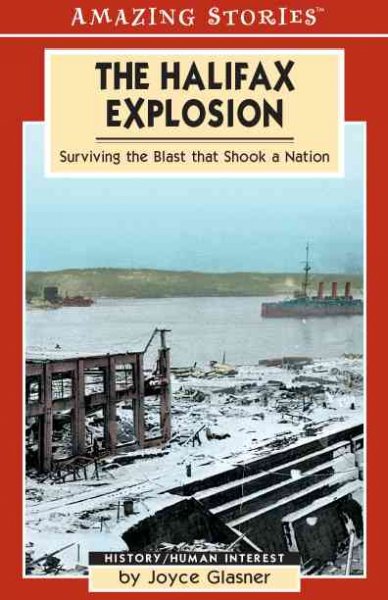 The Halifax explosion : surviving the blast that shook a nation / Joyce Glasner.
