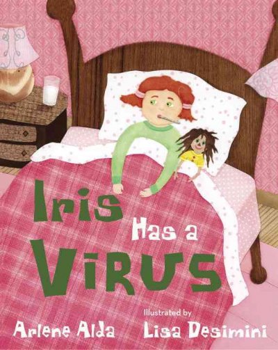 Iris has a virus / Arlene Alda ; illustrated by Lisa Desimini.