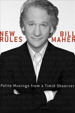 New rules : polite musings from a timid observer / Bill Maher.
