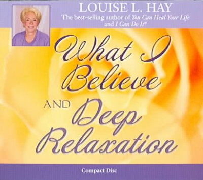 What I believe and Deep relaxation [sound recording] / Louise L. Hay.