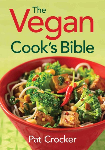 The vegan cook's bible / Pat Crocker.