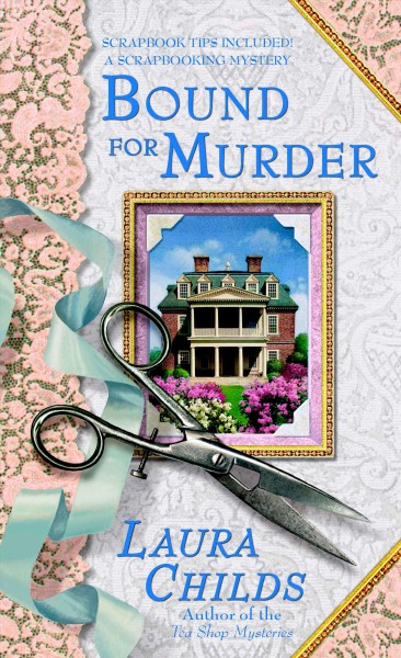 Bound for murder : a scrapbooking mystery / Laura Childs.