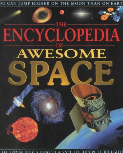 The encyclopedia of awesome space / John Farndon ; [illustrators, Ian Thompson ... [et al.]].
