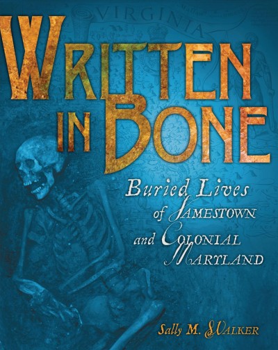 Written in bone : buried lives of Jamestown and Colonial Maryland / Sally M. Walker.