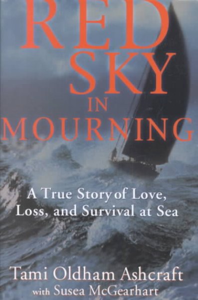 Red sky in mourning : a true story of love, loss, and survival at sea / Tami Oldham Ashcraft with Susea McGearhart.