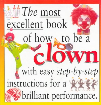 The most excellent book of how to be a clown / Catherine Perkins.