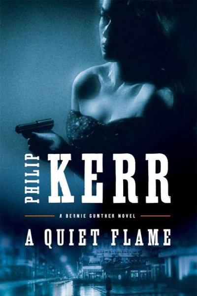 A quiet flame : [a Bernie Gunther mystery] / Philip Kerr.