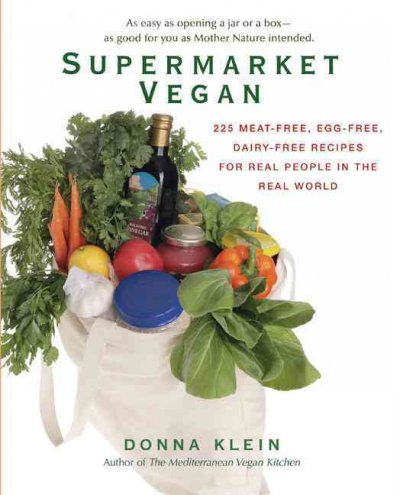 Supermarket vegan : 225 meat-free, egg-free, dairy-free recipes for real people in the real world / Donna Klein.