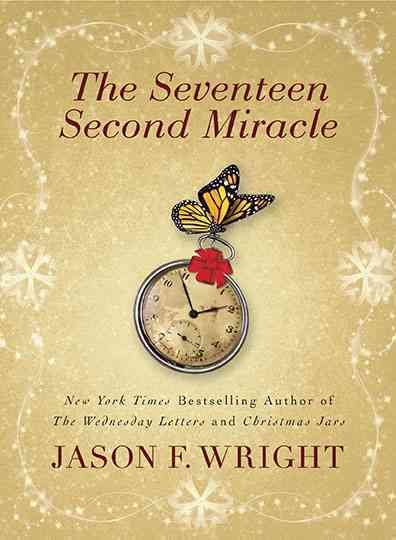 The seventeen second miracle / Jason F. Wright.