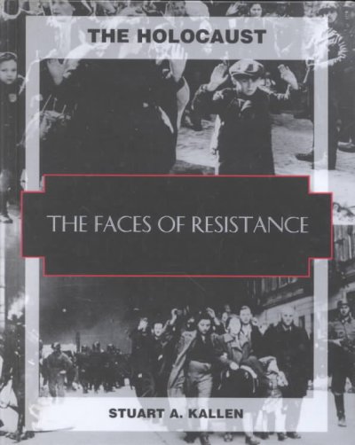 The faces of resistance [book] / Stuart A. Kallen.