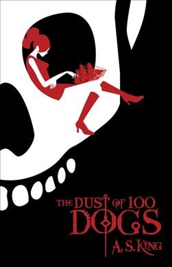The dust of 100 dogs / A.S. King.