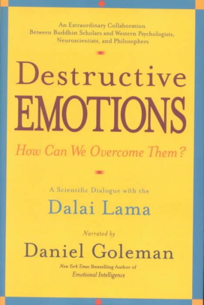 Destructive emotions : how can we overcome them? : a scientific dialogue with the Dalai Lama / narrated by Daniel Goleman ; with contributions by Richard J. Davidson ... [et al.].