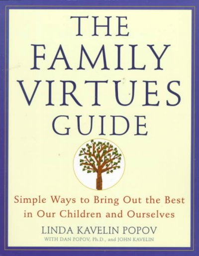 The family virtues guide : simple ways to bring out the best in our children and ourselves.